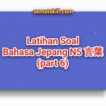 Latihan Soal Bahasa Jepang N5 言葉 Part 6