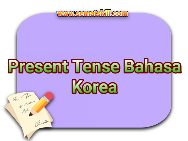 Bentuk Kalimat Masa Kini Bahasa Korea (Present Tense)