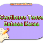 Bentuk Kalimat Sedang Terjadi Bahasa Korea (Continuous Tense)