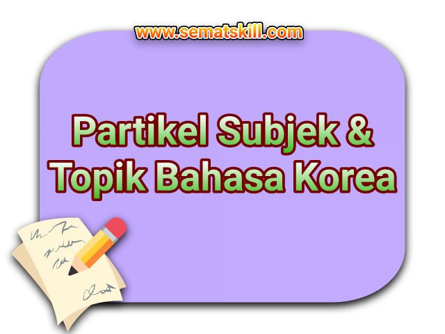 Partikel Subjek dan Topik Dalam Bahasa Korea