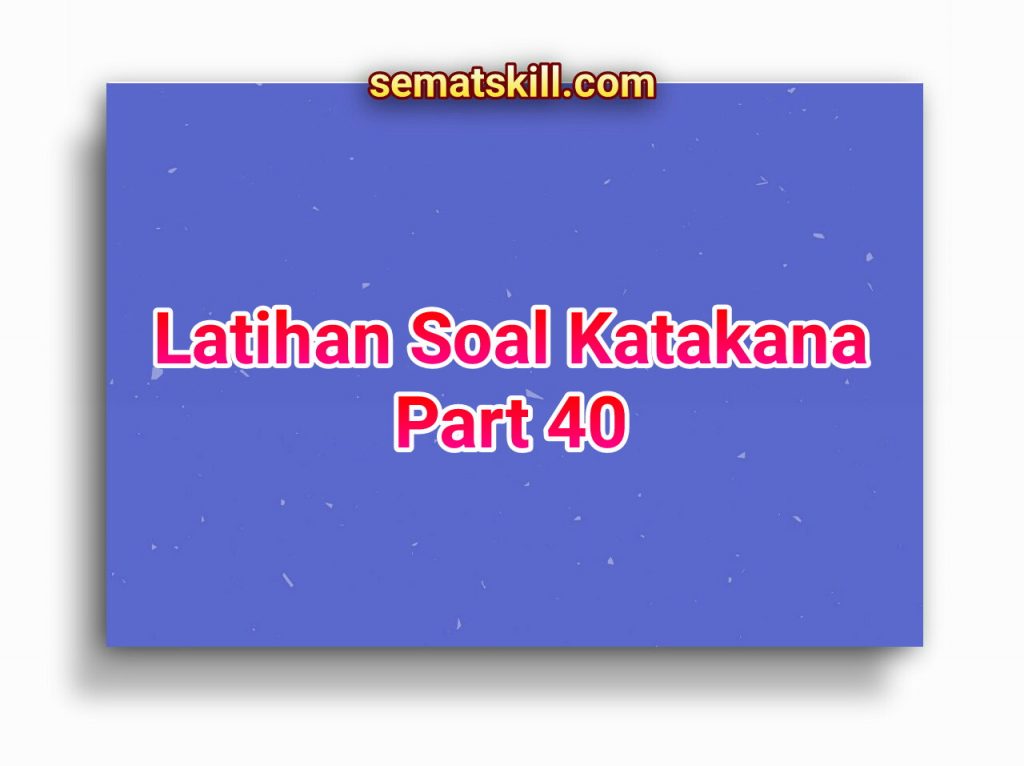 Latihan Soal Katakana Part 40