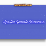 Mengenal Apa itu Generic Structure, Pengertian, dan Contohnya