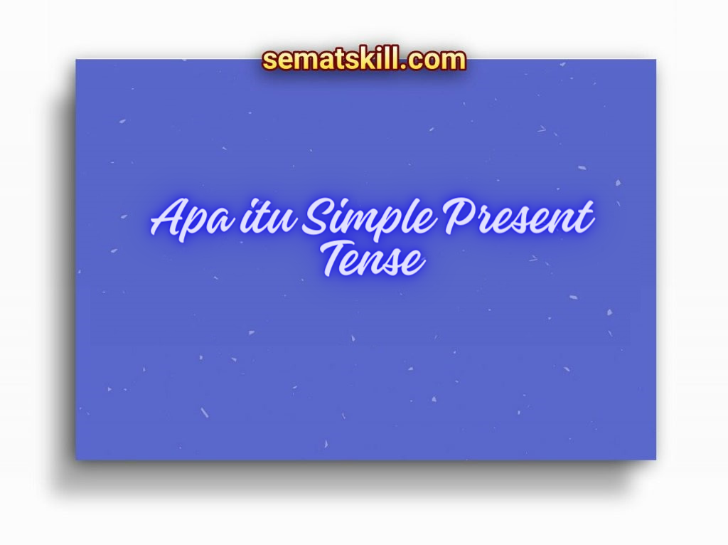Apa itu Simple Present Tense