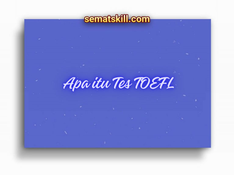 Apa Itu Tes TOEFL: Definisi, Jenis, Dan Tips Belajarnya - Sematskill.com