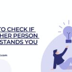 Ways to Check if the Other Person Understands You