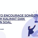 Ways To Encourage Someone, Contoh Kalimat dan Latihan Soal