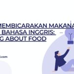 Cara Membicarakan Makanan Dalam Bahasa Inggris: Talking About Food