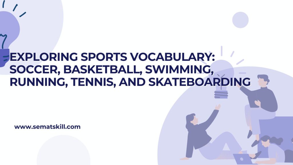 Exploring Sports Vocabulary: Soccer, Basketball, Swimming, Running, Tennis, and Skateboarding