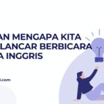 7 Alasan Mengapa Kita Belum Lancar Berbicara Bahasa Inggris