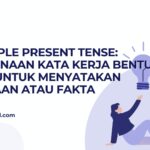 The Simple Present Tense: Penggunaan Kata Kerja Bentuk Dasar untuk Menyatakan Kebiasaan atau Fakta