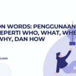 Question Words: Penggunaan Kata Tanya Seperti Who, What, Where, When, Why, dan How