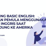 Mastering Basic English: Panduan Pemula Menggunakan Bahasa Inggris Saat Berkunjung ke Amerika